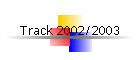 Track 2002/2003