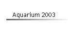 Aquarium 2003