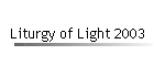 Liturgy of Light 2003